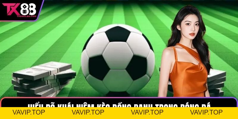Khám Phá Kèo Đồng Banh Chi Tiết Nhất Tại Nền Tảng TX88
